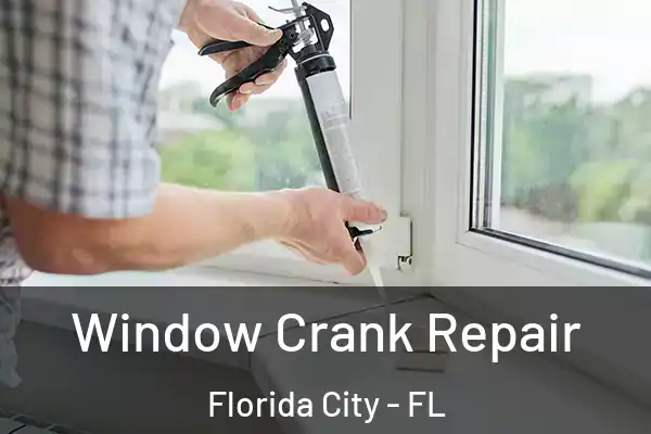 Window Crank Repair Florida City - FL
